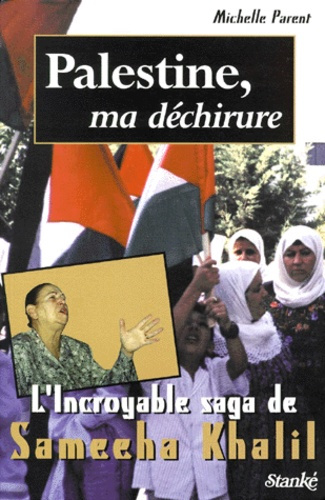 PALESTINE, MA DECHIRURE. L'incroyable saga de Sameeha Khalil