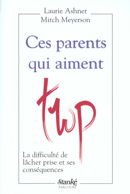 Ces parents qui aiment trop. La difficulté de lâcher prise et ses conséquences