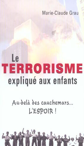 Le terrorisme expliqué aux enfants. Au-delà des cauchemars, l'espoir !