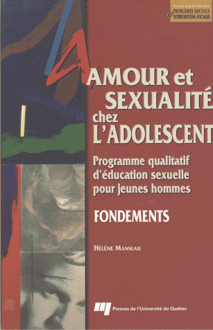 AMOUR ET SEXUALITE CHEZ L ADOLESCENT - FONDEMENTS. PROGRAMME QUALITATIF D EDUCATION SEXUELLE POUR JE