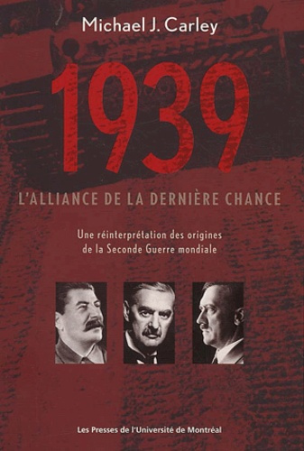 1939 : l'alliance de la dernière chance. Une réinterprétation des origines de la Seconde Guerre mond