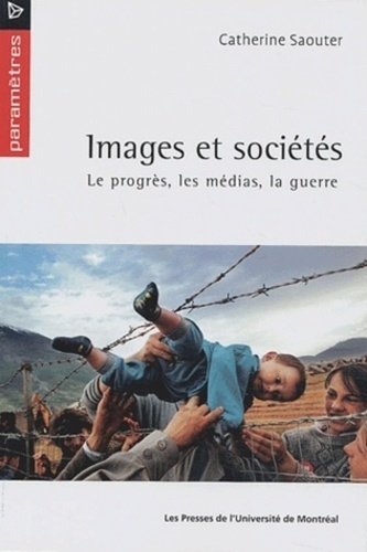 Images et sociétés. Le progrès, les médias, la guerre