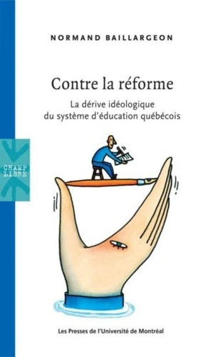 Contre la réforme. La dérive idéologique du système d'éducation québécois