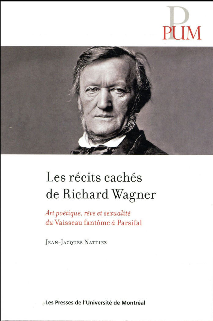 Les récits cachés de Richard Wagner. Art poétique, rêve et sexualité du Vaisseau fantôme à Parsifal