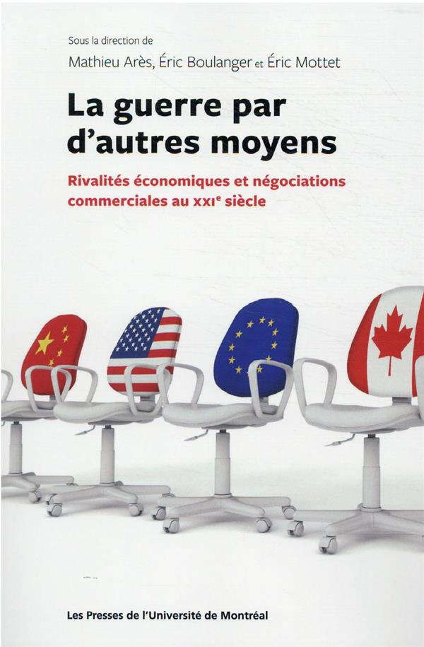 La guerre par d'autres moyens. Rivalités économiques et négociations commerciales au XXIe siècle