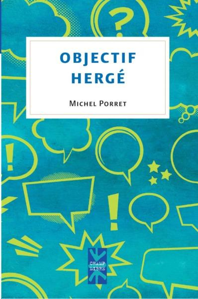 Objectif Hergé. Tintin, voila des années que je lis tes aventures