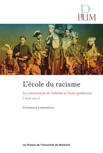 L'école du racisme. La construction de l'altérité à l'école québécoise 1830-1915