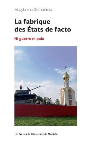 La fabrique des Etats de facto. Ni guerre ni paix