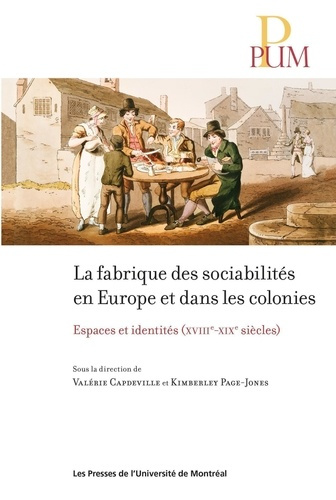 La fabrique des sociabilités en Europe et dans les colonies. Espaces et identités (XVIIIe-XIXe siècl