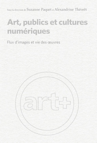 Art publics et cultures numériques. Flux d'images et vie des oeuvres