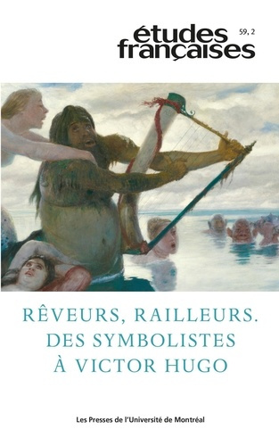 Etudes françaises Volume 59 N° 2/2023 : Rêveurs, railleurs. Des symbolistes à Victor Hugo