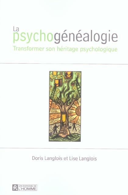 La psychogénéalogie. Transformer son héritage psychologique