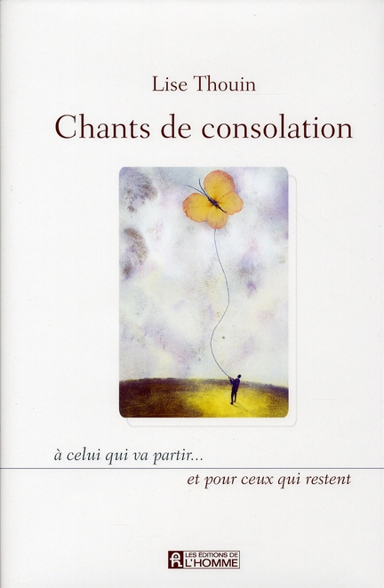 Chants de consolation. A celui qui va partir... et pour ceux qui restent
