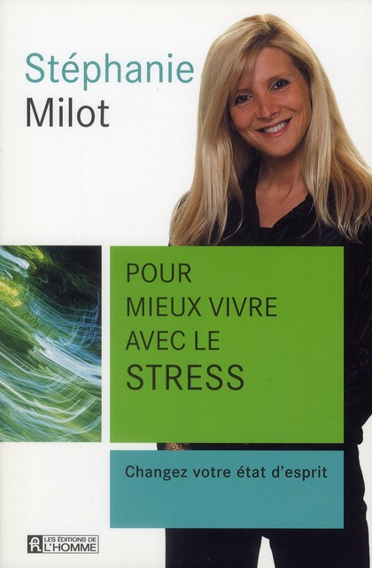 Pour mieux vivre avec le stress. Changez votre état d'esprit