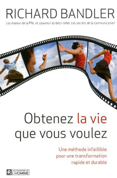 Obtenez la vie que vous voulez. Une méthode infaillible pour une transformation rapide et durable