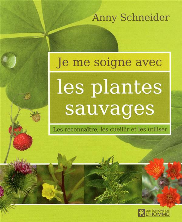 Les plantes sauvages. Les reconnaître, les cueillir et les utiliser, Edition revue et augmentée