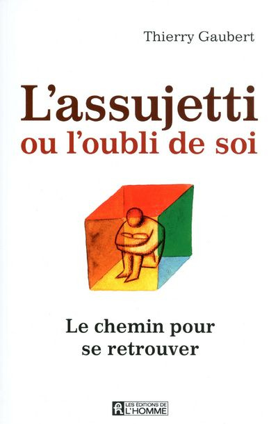 L'assujetti ou l'oubli de soi. Le chemin pour se retrouver