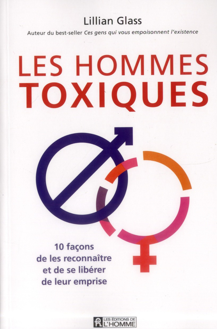 Les hommes toxiques. 10 façons de les reconnaître et de se libérer de leur emprise