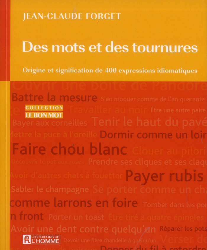 Des mots et des tournures. Origine et signification de 400 expressions idiomatiques