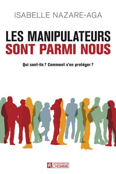 Les manipulateurs sont parmi nous. Qui sont-ils ? Comment s'en protéger ?