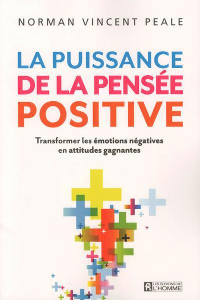 La puissance de la pensée positive. Transformer les émotions négatives en attitudes gagnantes