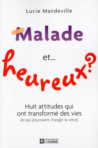 Malade et heureux ? Huit attitudes qui ont changé des vies (et qui pourraient changer la vôtre)