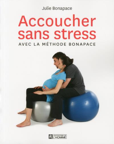 Accoucher sans stress avec la méthode Bonapace - édition augmentée