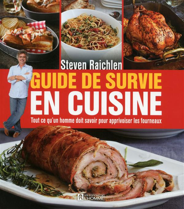 Guide de survie en cuisine. Tout ce que l'homme doit savoir pour apprivoiser les fourneaux