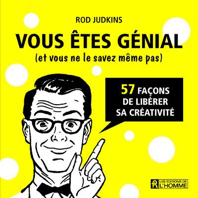 Vous êtes génial (et vous ne le savez même pas). 57 façons de libérer sa créativité