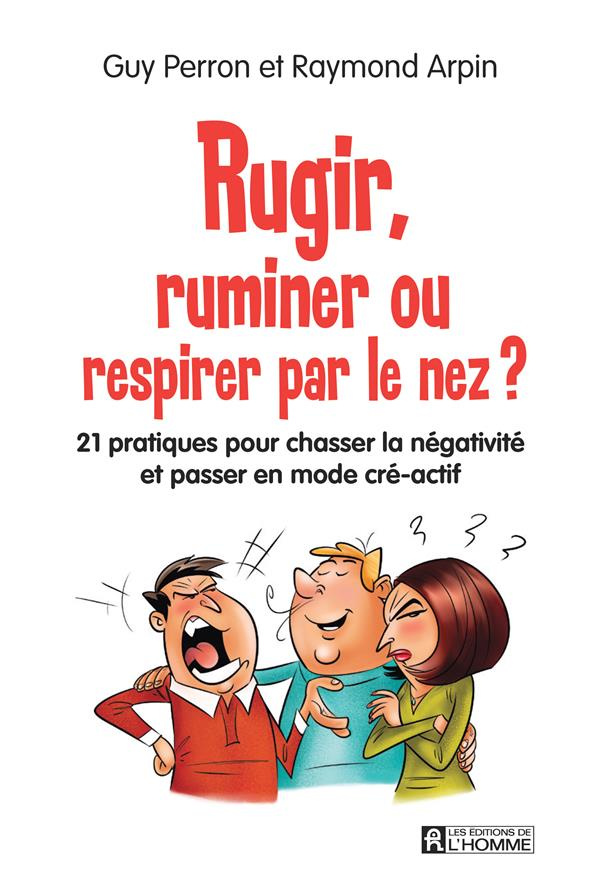 Rugir, ruminer ou respirer par le nez. 21 pratiques pour chasser la négativité et passer en mode cré