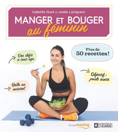 Manger et bouger au féminin. Plus de 50 recettes !