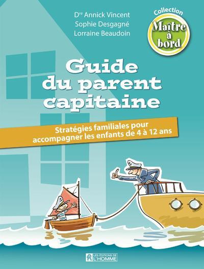Guide du parent capitaine. Stratégies familiales pour accompagner les enfants de 4 à 12 ans