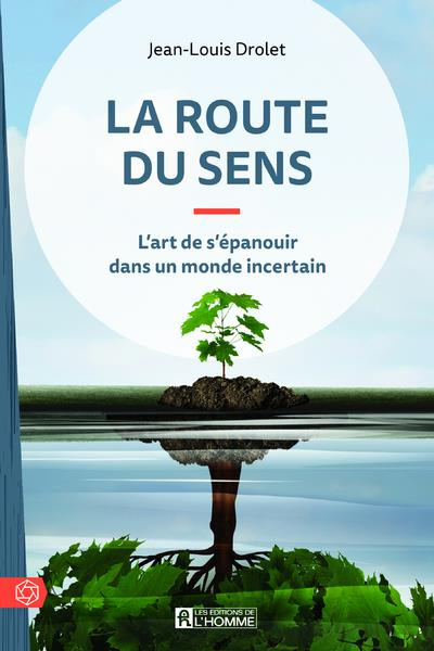 La route du sens. L'art de s'épanouir dans un monde incertain, 2e édition