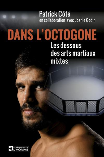 Dans l'octogone. Les dessous des arts martiaux mixtes