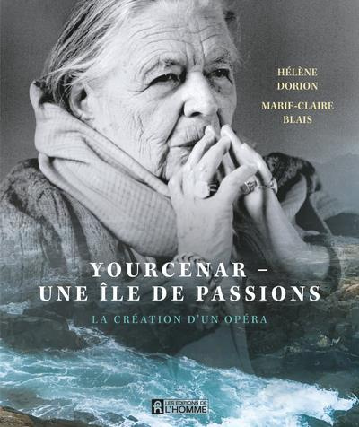 Yourcenar - Une île de passions. La création d'un opéra