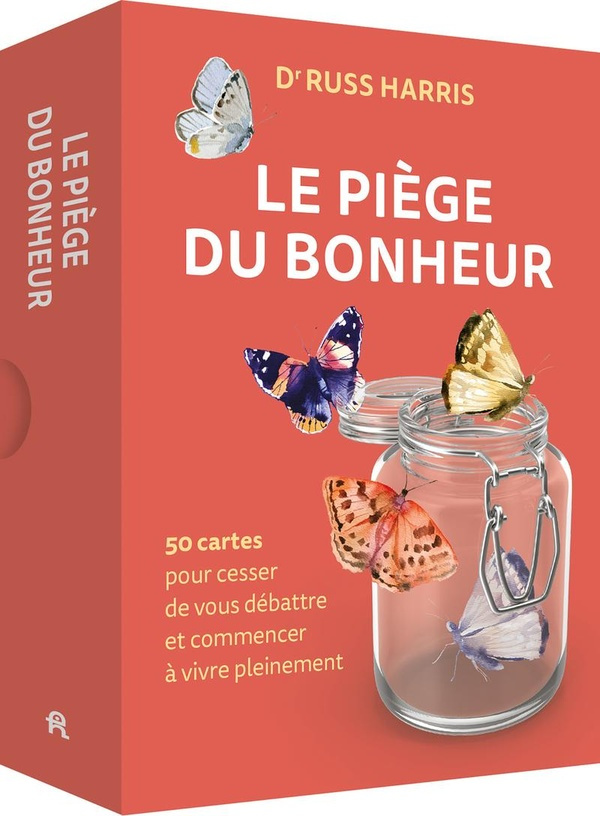Le piège du bonheur. 50 cartes pour cesser de vous débattre et commencer à vivre pleinement