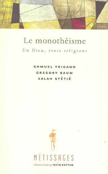 Le monothéisme. Un Dieu, trois religions