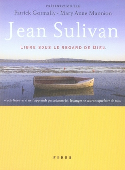 Jean Sulivan. Libre sous le regard de Dieu