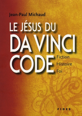 Le Jésus du Da Vinci Code. Fiction, histoire et foi