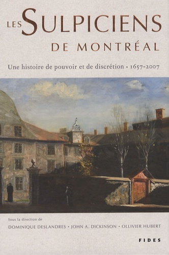 Les Sulpiciens de Montréal. Une histoire de pouvoir et de discrétion (1657-2007)