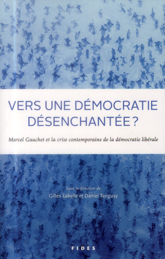 Vers une démocratie désenchantée ? Marcel Gauchet et la crise contemporaine de la démocratie libéral