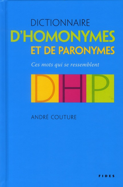 Dictionnaire d'homonymes et de paronymes. Ces mots qui se ressemblent