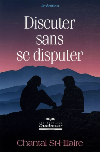 Discuter sans se disputer. 2e édition