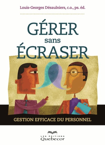 Gérer sans écraser. Gestion efficace du personnel