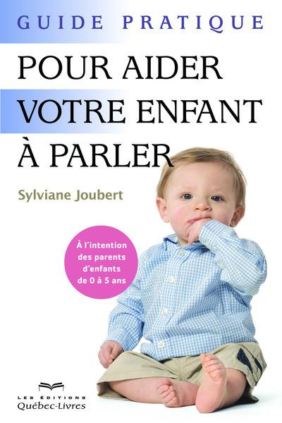 Guide pratique pour aider votre enfant à parler. A l'intention des parents d'enfants de 0 à 5 ans