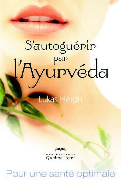 S'autoguérir par l'Ayurveda. Pour une santé optimale, 3e édition