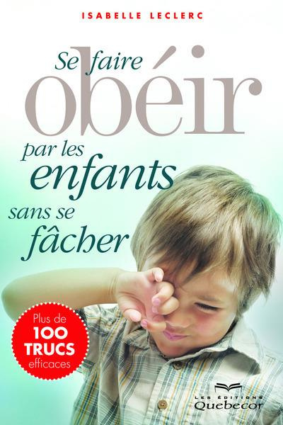 Se faire obéir par les enfants sans se fâcher. 3e édition