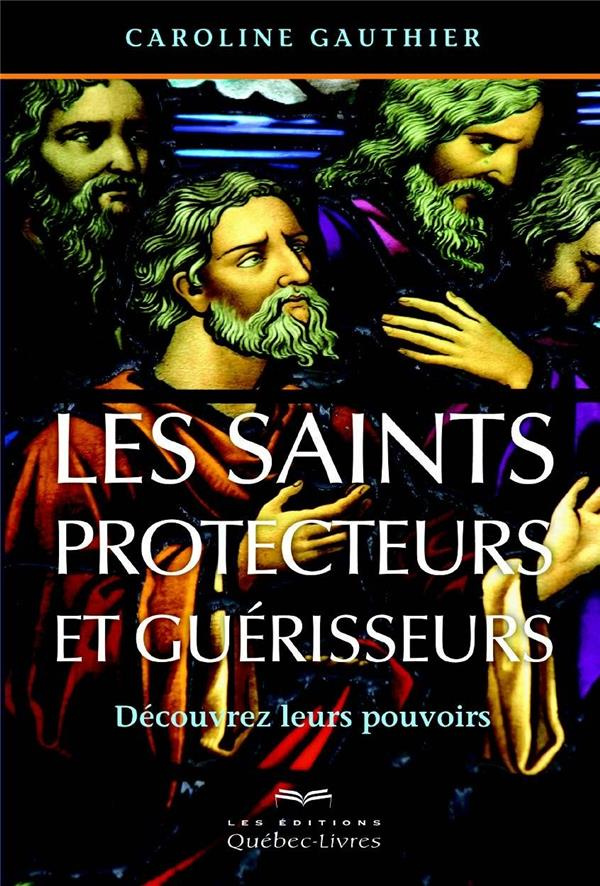 Les saints protecteurs et guérisseurs. Découvrez leurs pouvoirs, 4e édition