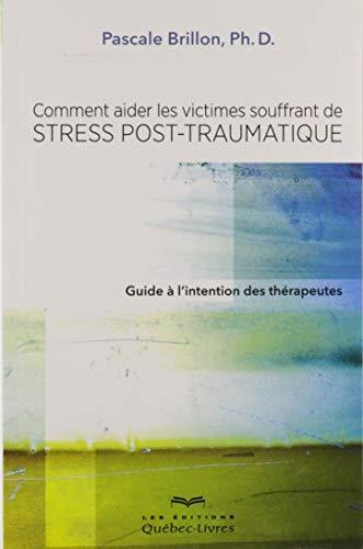 Comment aider les victimes souffrant de stress post-traumatique. Guide à l'intention des thérapeute