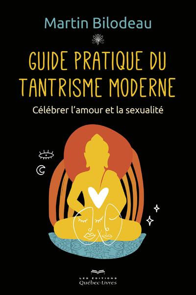 Guide pratique du tantrisme moderne. Célébrer l'amour et la sexualité